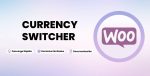 CURRENCY SWITCHER FOR WOOCOMMERCE