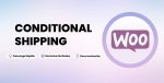 WOOCOMMERCE CONDITIONAL SHIPPING AND PAYMENTS